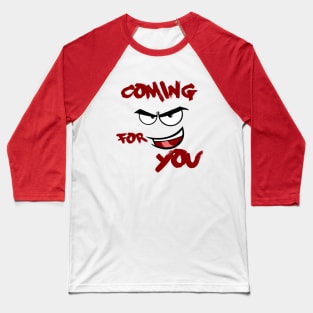 coming for you Baseball T-Shirt